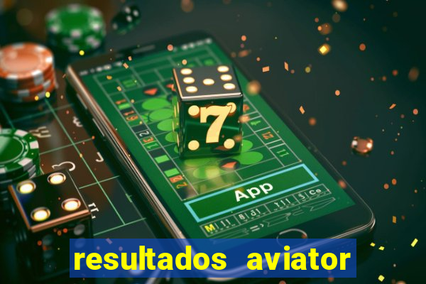 resultados aviator estrela bet
